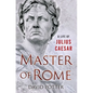 Master of Rome: A Life of Julius Caesar - Hardcover