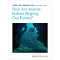 How Are Marine Robots Shaping Our Future? - Paperback