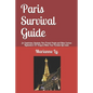 Paris Survival Guide: for Expatriates, Students, Non-French People and Other Curious Bystanders: 131 Ways to Make Your Parisian Life Easier - Paperback