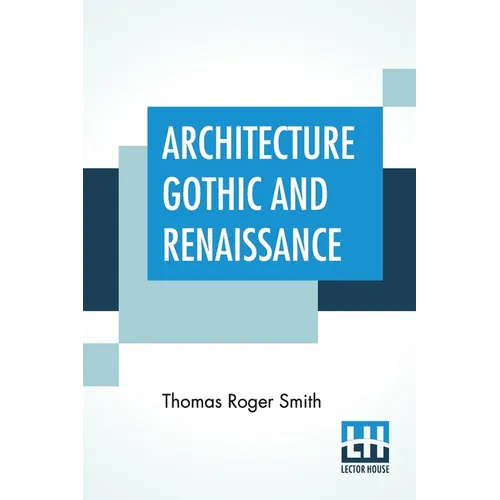 Architecture Gothic And Renaissance: Edited by Edward John Poynter - Paperback