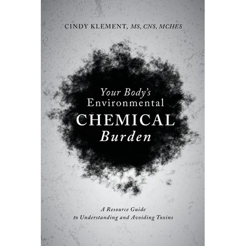 Your Body's Environmental Chemical Burden: A Resource Guide to Understanding and Avoiding Toxins - Paperback
