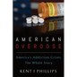 American Overdose: America's Addiction Crises, The Whole Story - Paperback