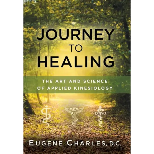 Journey to Healing: The Art and Science of Applied Kinesiology - Hardcover