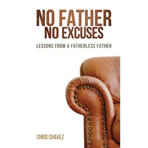 No Father No Excuses: Lessons from a Fatherless Father - Paperback