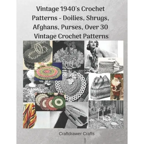 Vintage 1940's Crochet Patterns - Doilies, Shrugs, Afghans, Purses, Over 30 Vintage Crochet Patterns - Paperback