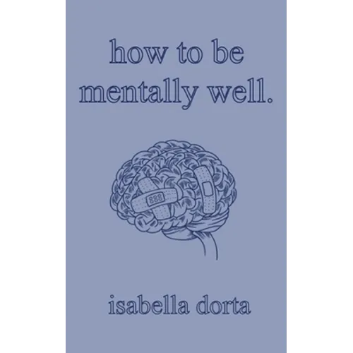 how to be mentally well: a guide on self-love and healing by isabella dorta - Paperback