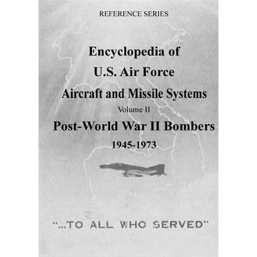Encyclopedia of U.S. Air Force Aircraft and Missile Systems: Post-World War II Bombers 1945-1973 - Paperback