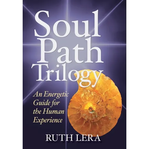 Soul Path Trilogy: An Energetic Guide for the Human Experience - Hardcover