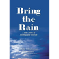 Bring the Rain: A True Story of Healing and Heaven - Hardcover