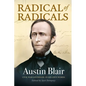 Radical of Radicals: Austin Blair: Civil War Governor-In His Own Words - Paperback