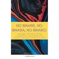 No Binarie, No Binaria, No Binario: Rompiendo tabúes sobre género, pronombres y ser unx aliadx: una introducción a las respuestas de las preguntas que - Paperback