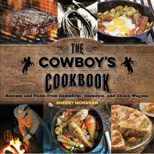 The Cowboy's Cookbook: Recipes and Tales from Campfires, Cookouts, and Chuck Wagons - Paperback