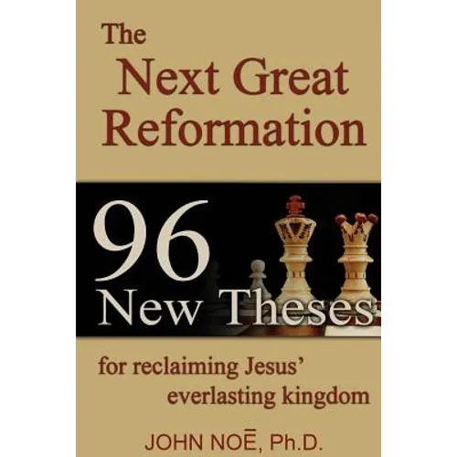 The Next Great Reformation: 96 New Theses for reclaiming Jesus' everlasting kingdom - Paperback