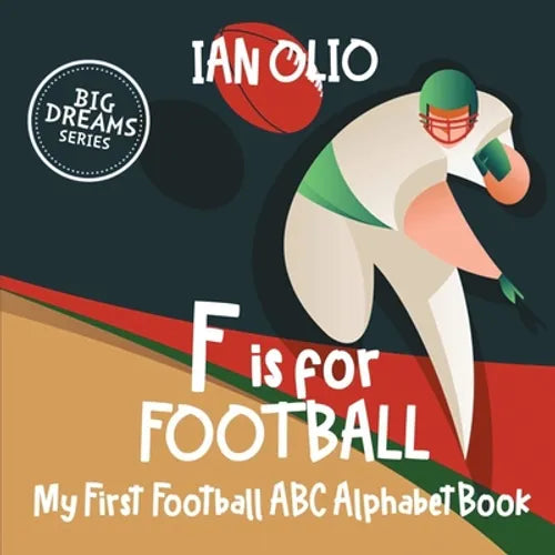 F is For Football. My First Football ABC Alphabet Book. Big dreams series.: Book For Kids Ages 1-4 - Paperback