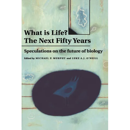 What Is Life? the Next Fifty Years: Speculations on the Future of Biology - Hardcover