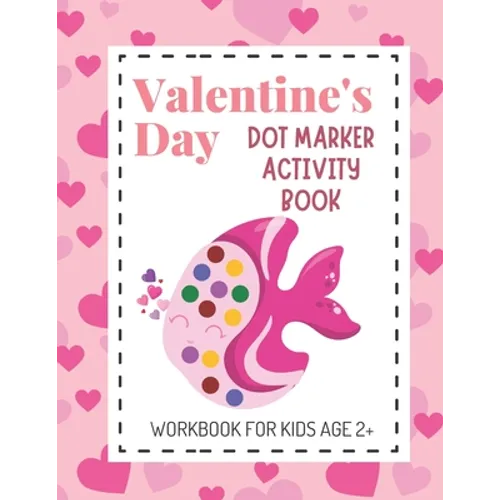 Valentine's Day Dot Marker Activity Book: Dot Coloring Books for Kids Aged 2+; Great Gift for Toddlers, Preschool and Kindergarten Aged Children! - Paperback