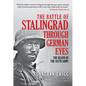 The Battle of Stalingrad Through German Eyes: The Death of the Sixth Army - Hardcover
