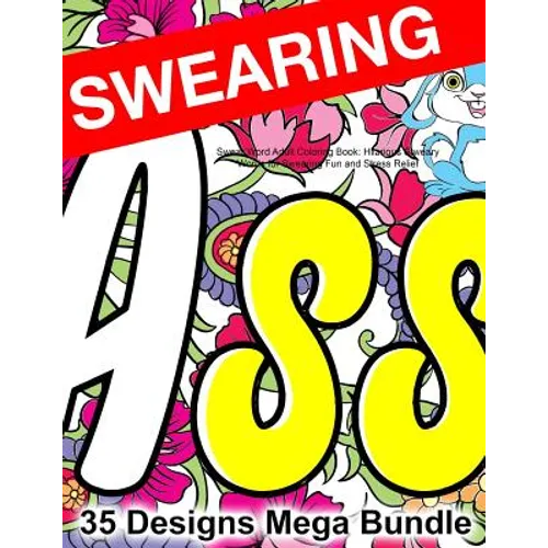 Swear Word Adult Coloring Book: Hilarious Sweary Words for Swearing Fun and Stress Relief: 35 Swearword Designs Mega Bundle... - Paperback