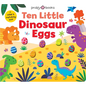 Ten Little Dinosaur Eggs (Little Squishies): A Color & Matching Book - Board Book