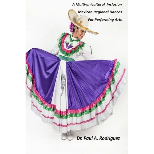 A Multi-unicultural Inclusion Mexican Regional Dances For Performing Arts - Paperback