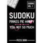 Sudoku Makes Me Happy You Not So Much Puzzle Book Volume 1: 200 Challenging Puzzles - Paperback