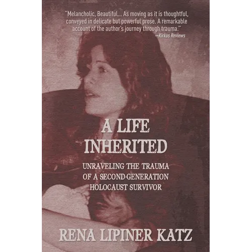 A Life Inherited: Unraveling the Trauma of a Second-Generation Holocaust Survivor - Paperback