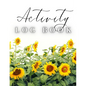 Activity Log Book: Large Daily Record of Time, Tasks, Appointments, or Contacts for Work, Office, Projects, Home, or Personal Use (Sunflowers Cover) - Paperback