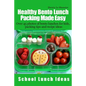 Healthy Bento Lunch Packing Made Easy: Over 45 photos of bento lunches for kids, packing tips and recipe ideas - Paperback