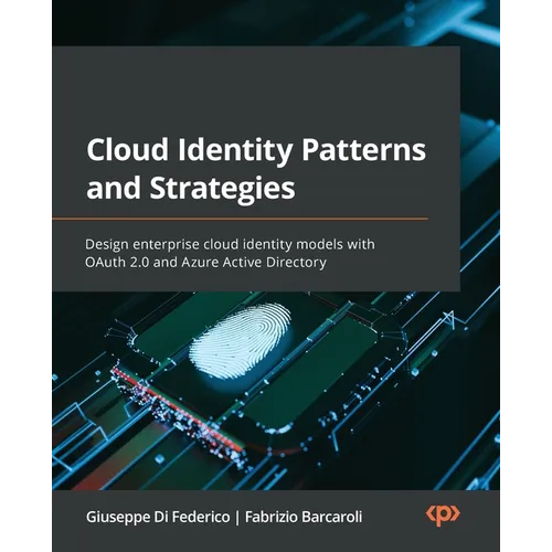 Cloud Identity Patterns and Strategies: Design enterprise cloud identity models with OAuth 2.0 and Azure Active Directory - Paperback