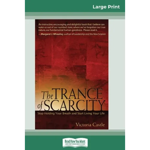 The Trance of Scarcity: Stop Holding Your Breath and Start Living Your Life (16pt Large Print Edition) - Paperback