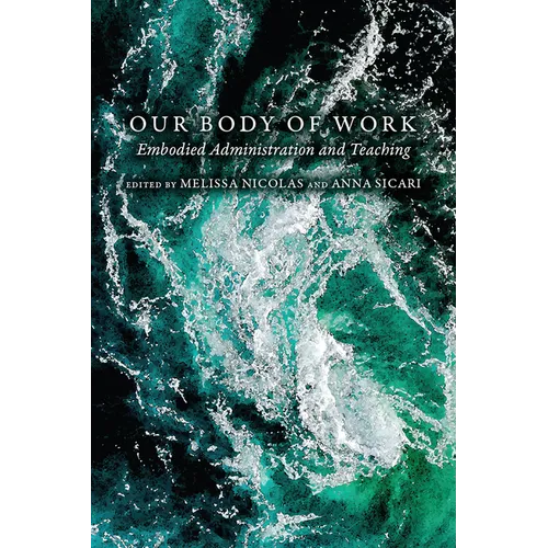 Our Body of Work: Embodied Administration and Teaching - Paperback