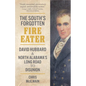 The South's Forgotten Fire-Eater: David Hubbard and North Alabama's Long Road to Disunion - Hardcover