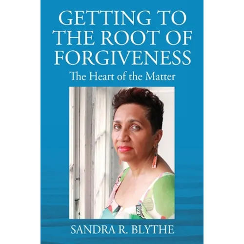Getting to the Root of Forgiveness: The Heart of the Matter - Paperback