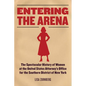 Entering the Arena: The Spectacular History of Women at the United States Attorney's Office for the Southern District of New York - Hardcover