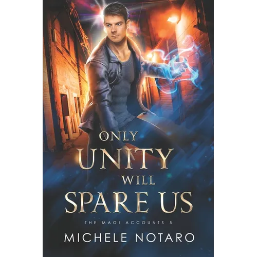 Only Unity Will Spare Us: The Magi Accounts 5 - Paperback