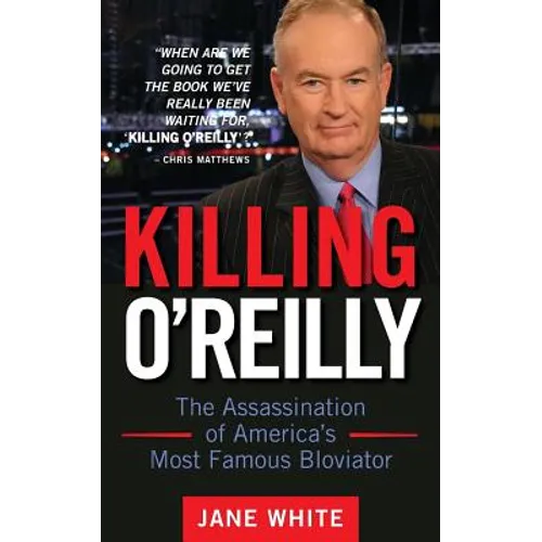 Killing O'Reilly: The Assassination of America's Most Famous Bloviator - Paperback
