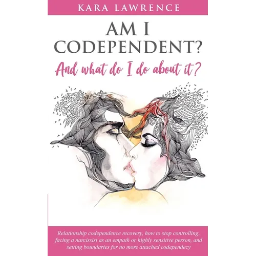 AM I CODEPENDENT? And What Do I Do About It?: Relationship codependence recovery - Paperback
