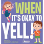 When It's Okay to YELL!: An Illustrated Toddler Book About Not Yelling (Ages 2-4) - Hardcover