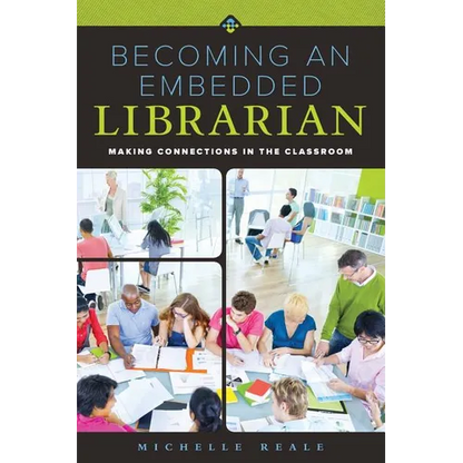 Becoming an Embedded Librarian: Making Connections in the Classroom - Paperback