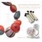 Mastering Contemporary Jewelry Design: Inspiration, Process, and Finding Your Voice - Hardcover