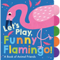Let's Play, Funny Flamingo! - Board Book