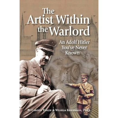 The Artist Within the Warlord: An Adolf Hitler You've Never Known - Paperback