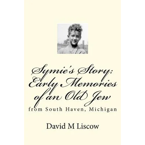 Symie's Story: Early Memories of an Old Jew: from South Haven, Michigan - Paperback