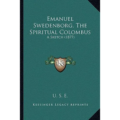 Emanuel Swedenborg, The Spiritual Colombus: A Sketch (1877) - Paperback