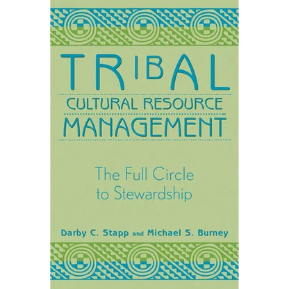 Tribal Cultural Resource Management: The Full Circle to Stewardship - Paperback