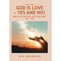God Is Love - Yes and No!: Help Us to See Who You Truly Are! - Hardcover