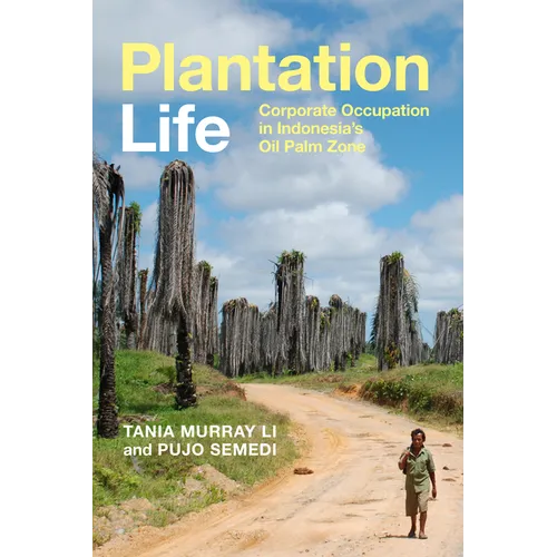 Plantation Life: Corporate Occupation in Indonesia's Oil Palm Zone - Paperback