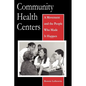 Community Health Centers: A Movement and the People Who Made It Happen - Paperback