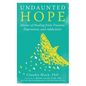 Undaunted Hope: Stories of Healing from Trauma, Depression, and Addictions - Paperback
