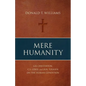 Mere Humanity: G.K. Chesterton, C.S. Lewis, and J.R.R. Tolkien on the Human Condition - Paperback